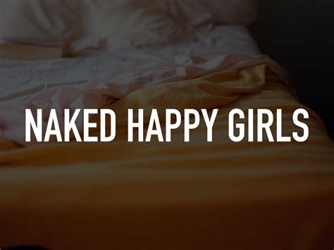 Naked happy girls - Naked Happy Girls was an adult-oriented reality series that aired on Playboy TV in 2006 and 2007, featuring the work of New York-based nude photographer Andrew Einhorn. The concept was originally based on Einhorn's photography book, Naked Happy Girls, featuring real women from the city undressed and in intimate moments. ...
